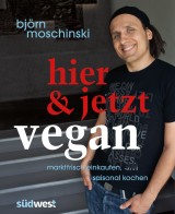 Björn Moschinski - Hier und jetzt vegan