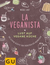 Nicole Just: La Veganista - Lust auf vegane Küche