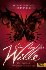 Kenneth Oppel: Ein dunkler Wille - Das Schicksal der Brüder Frankenstein